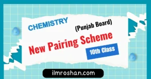 10th class chemistry pairing scheme by ilm roshan institute