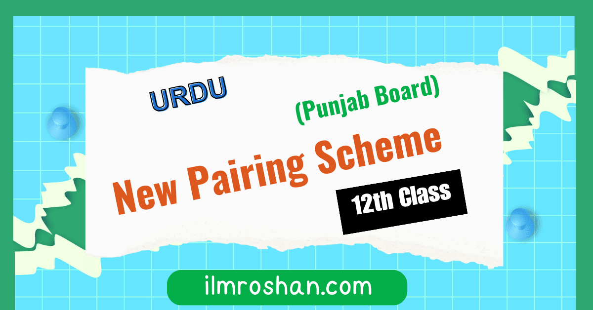 12th class Urdu pairing scheme Punjab Board 12th class Urdu pairing scheme 2024 Punjab Board